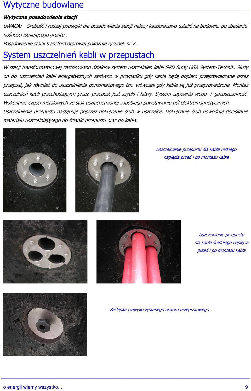System uszczelnień kabli w przepustach W stacji transformatorowej zastosowano dzielony system uszczelnień kabli GPD firmy UGA SystemTechnik.