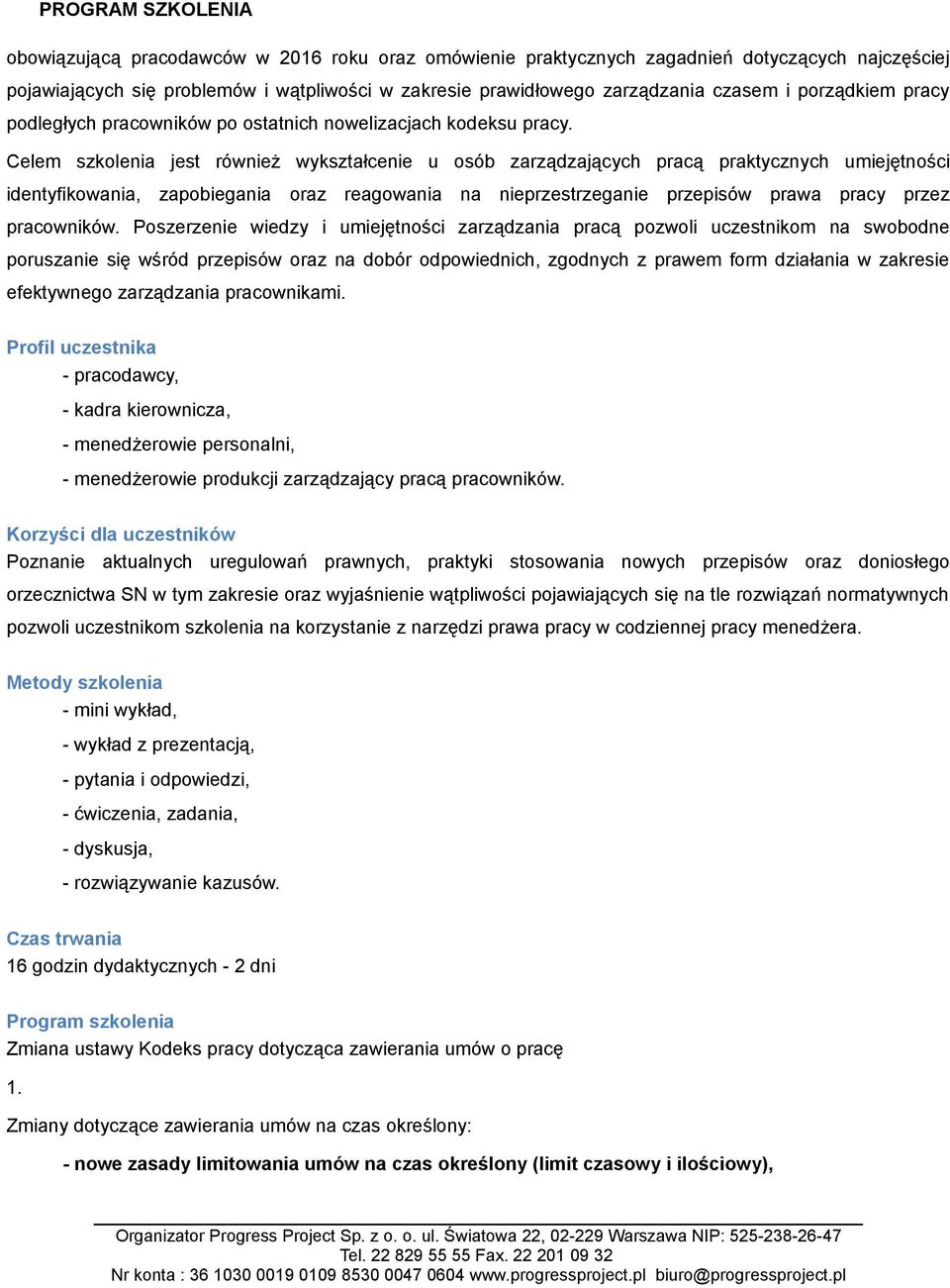 Celem szkolenia jest również wykształcenie u osób zarządzających pracą praktycznych umiejętności identyfikowania, zapobiegania oraz reagowania na nieprzestrzeganie przepisów prawa pracy przez