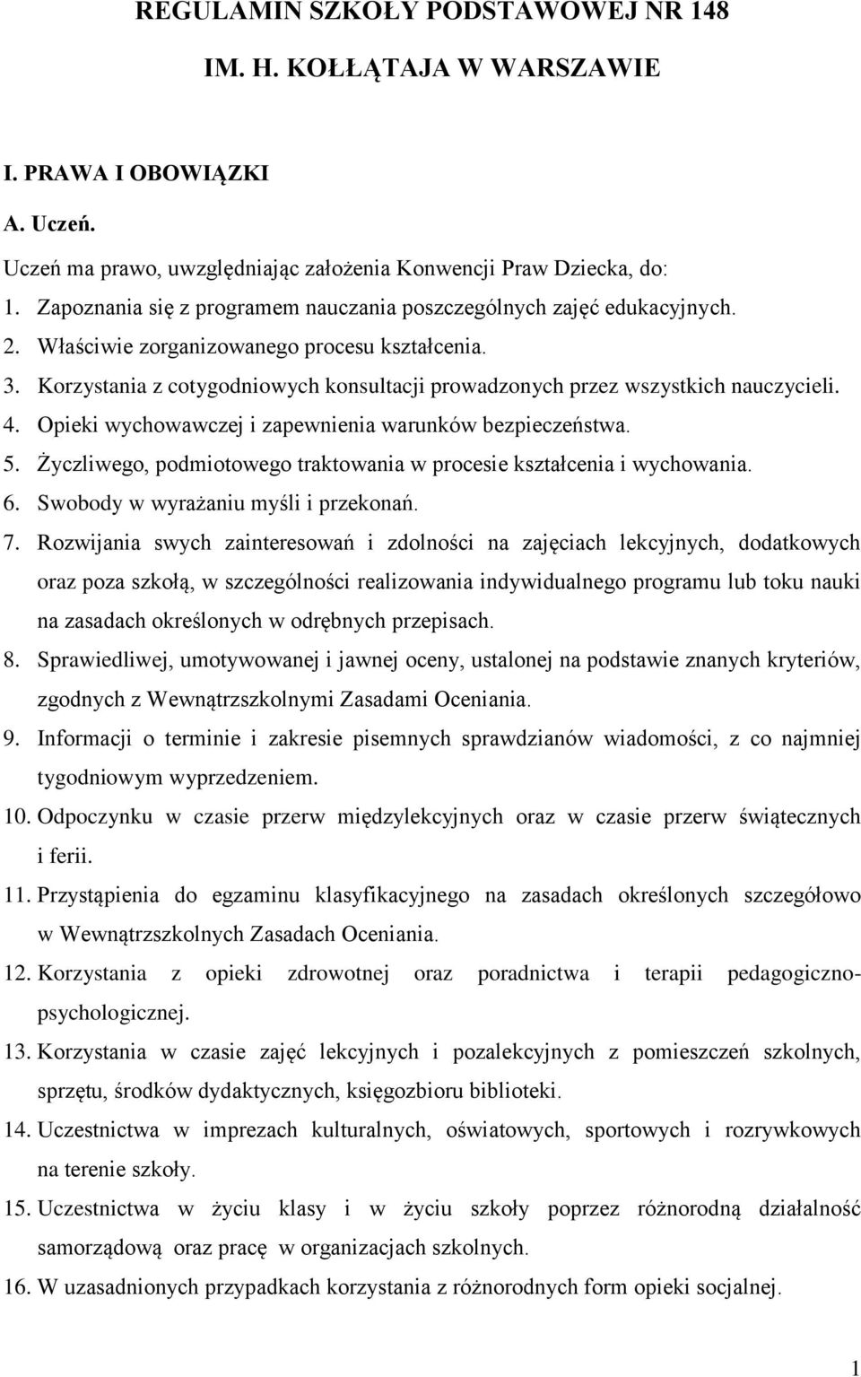 Korzystania z cotygodniowych konsultacji prowadzonych przez wszystkich nauczycieli. 4. Opieki wychowawczej i zapewnienia warunków bezpieczeństwa. 5.