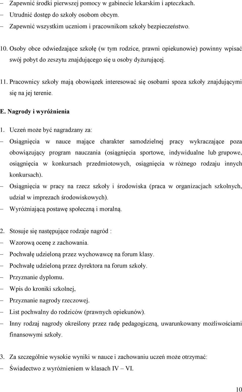 Pracownicy szkoły mają obowiązek interesować się osobami spoza szkoły znajdującymi się na jej terenie. E. Nagrody i wyróżnienia 1.