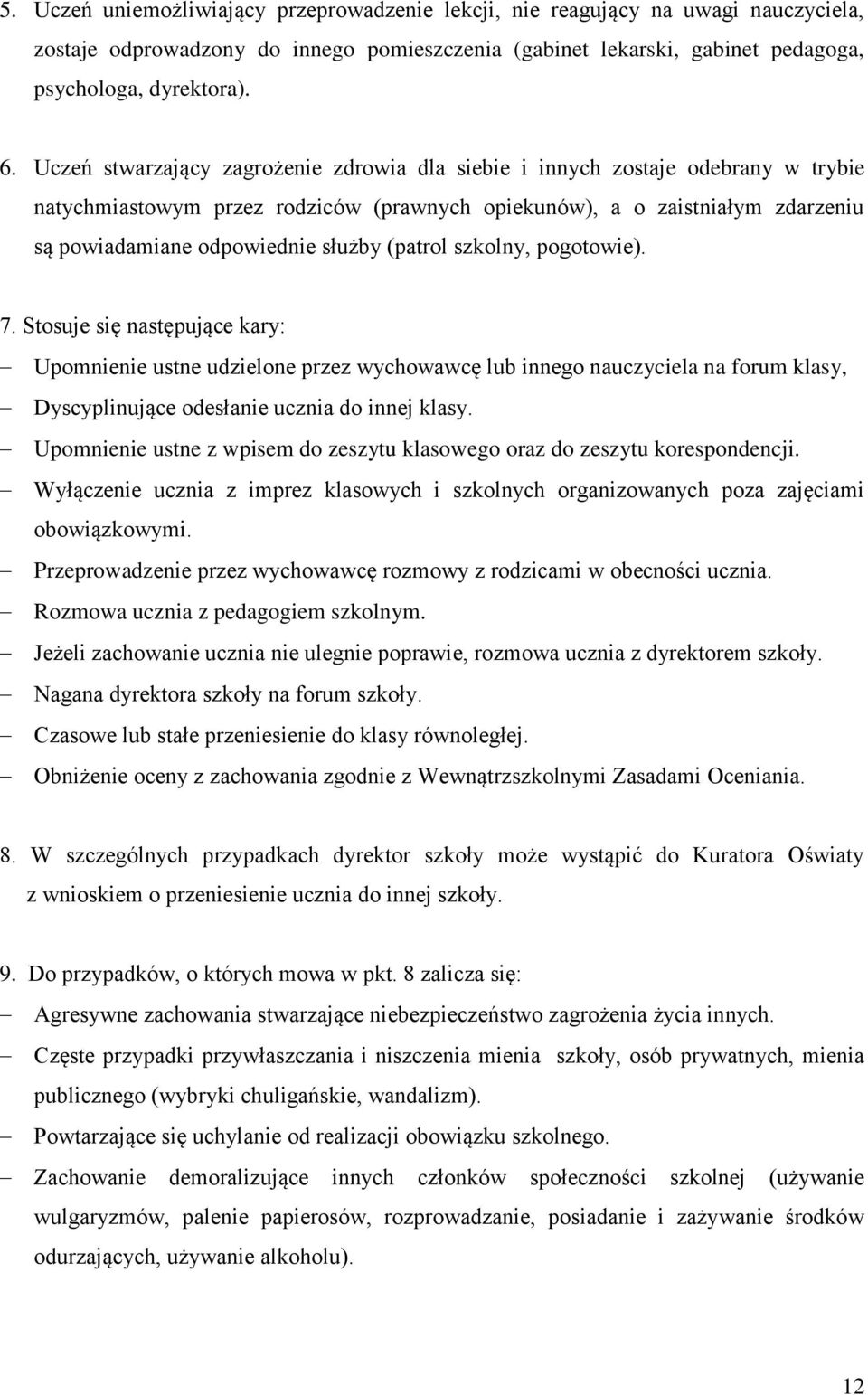 (patrol szkolny, pogotowie). 7. Stosuje się następujące kary: Upomnienie ustne udzielone przez wychowawcę lub innego nauczyciela na forum klasy, Dyscyplinujące odesłanie ucznia do innej klasy.