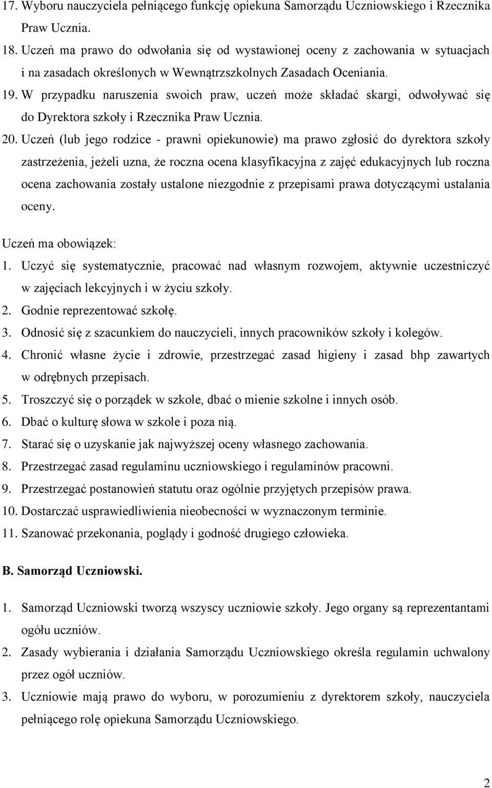 W przypadku naruszenia swoich praw, uczeń może składać skargi, odwoływać się do Dyrektora szkoły i Rzecznika Praw Ucznia. 20.