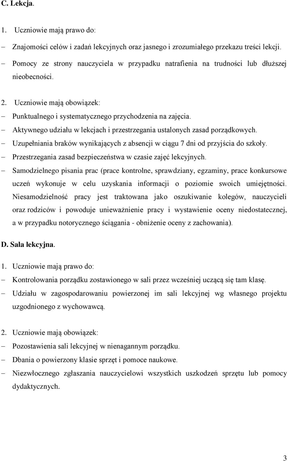 Aktywnego udziału w lekcjach i przestrzegania ustalonych zasad porządkowych. Uzupełniania braków wynikających z absencji w ciągu 7 dni od przyjścia do szkoły.