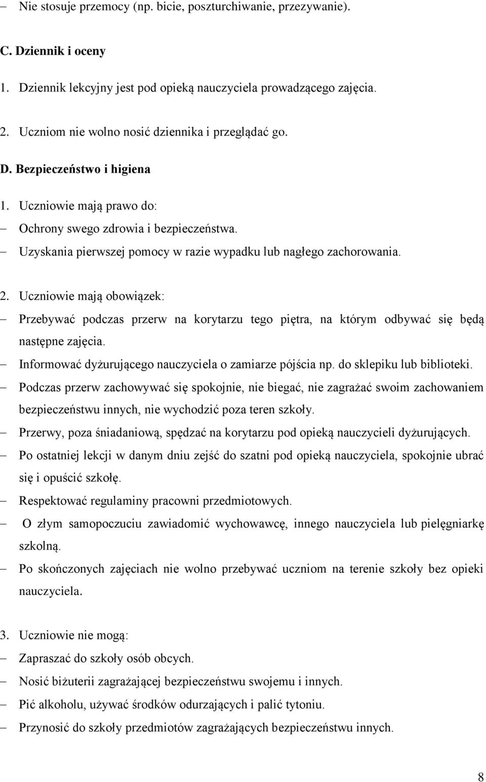 Uzyskania pierwszej pomocy w razie wypadku lub nagłego zachorowania. 2. Uczniowie mają obowiązek: Przebywać podczas przerw na korytarzu tego piętra, na którym odbywać się będą następne zajęcia.