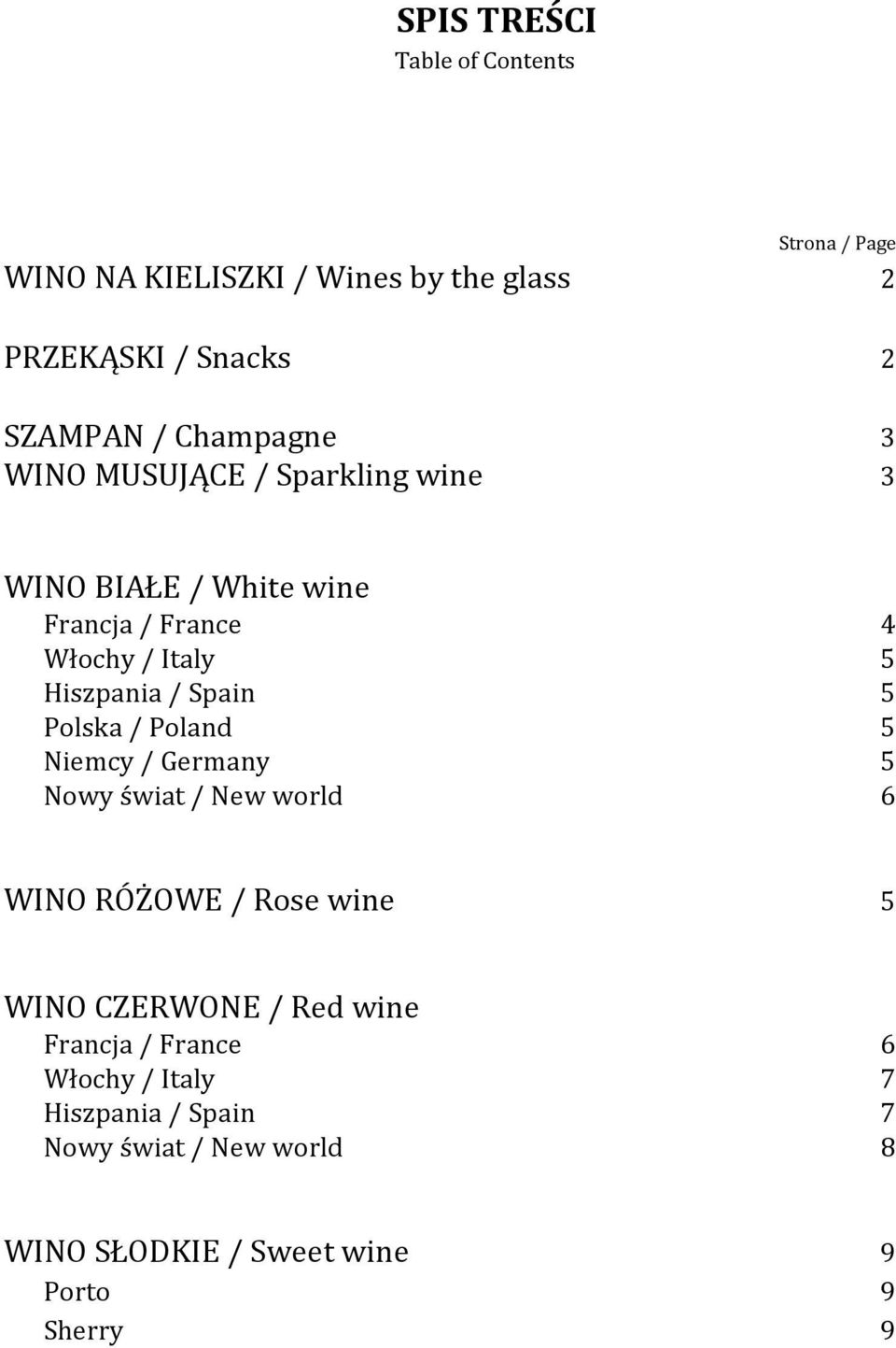 Spain 5 Polska / Poland 5 Niemcy / Germany 5 Nowy świat / New world 6 WINO RÓŻOWE / Rose wine 5 WINO CZERWONE / Red