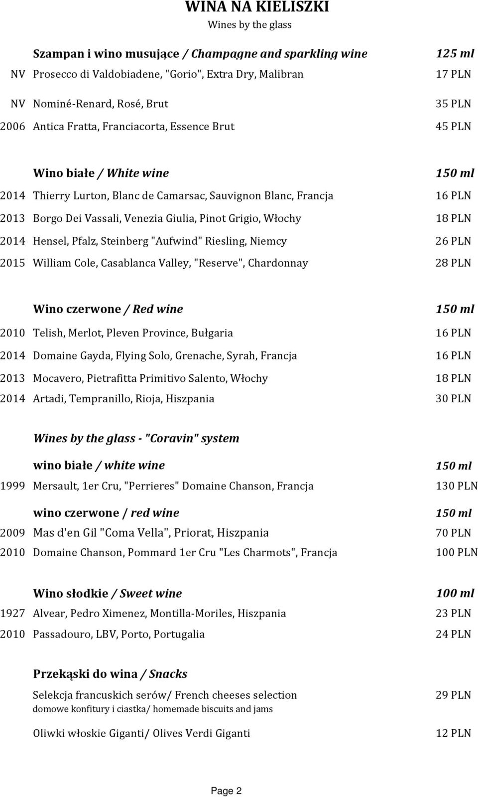 Pinot Grigio, Włochy 18 PLN 2014 Hensel, Pfalz, Steinberg "Aufwind" Riesling, Niemcy 26 PLN 2015 William Cole, Casablanca Valley, "Reserve", Chardonnay 28 PLN Wino czerwone / Red wine 150 ml 2010