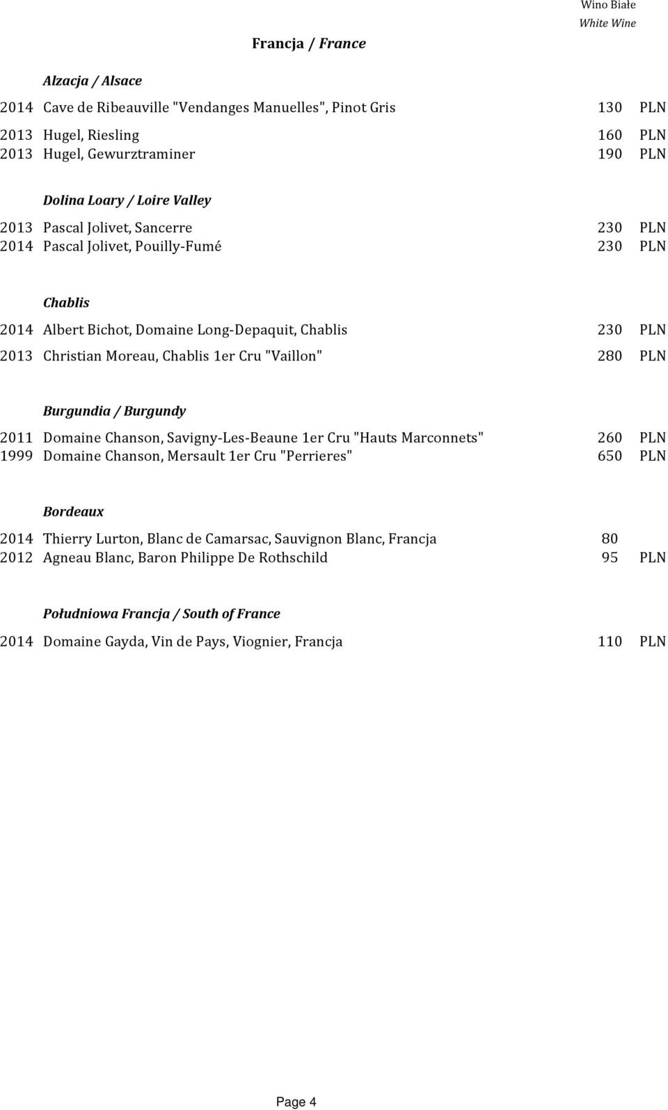 Cru "Vaillon" 280 PLN Burgundia / Burgundy 2011 Domaine Chanson, Savigny-Les-Beaune 1er Cru "Hauts Marconnets" 260 PLN 1999 Domaine Chanson, Mersault 1er Cru "Perrieres" 650 PLN Bordeaux 2014 Thierry