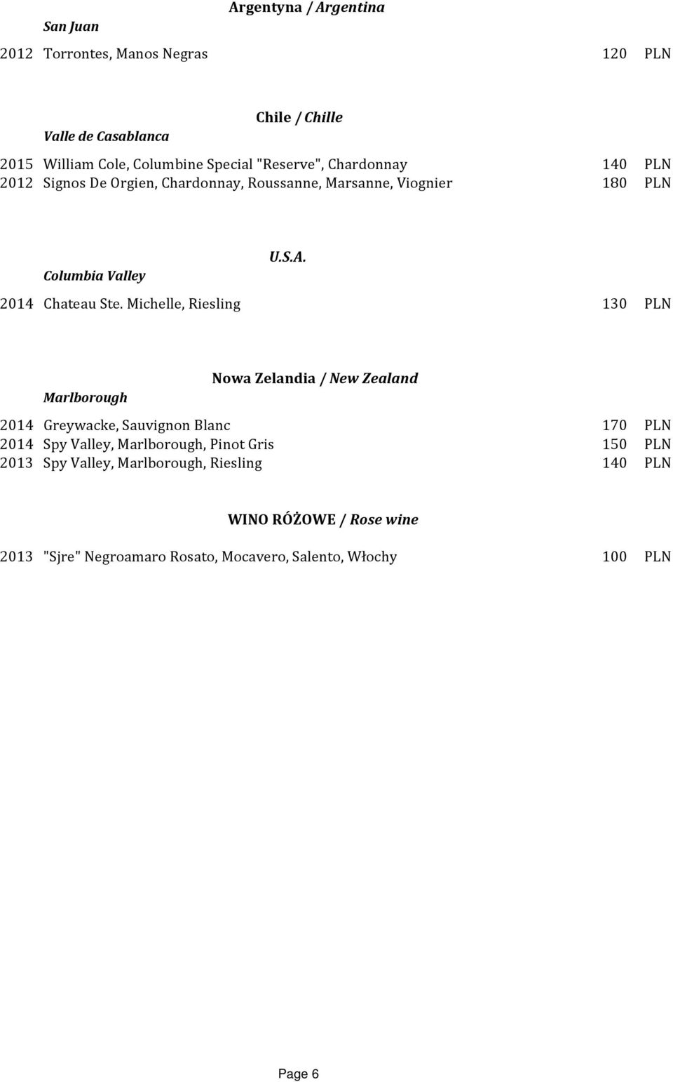 Michelle, Riesling 130 PLN Marlborough Nowa Zelandia / New Zealand 2014 Greywacke, Sauvignon Blanc 170 PLN 2014 Spy Valley, Marlborough, Pinot