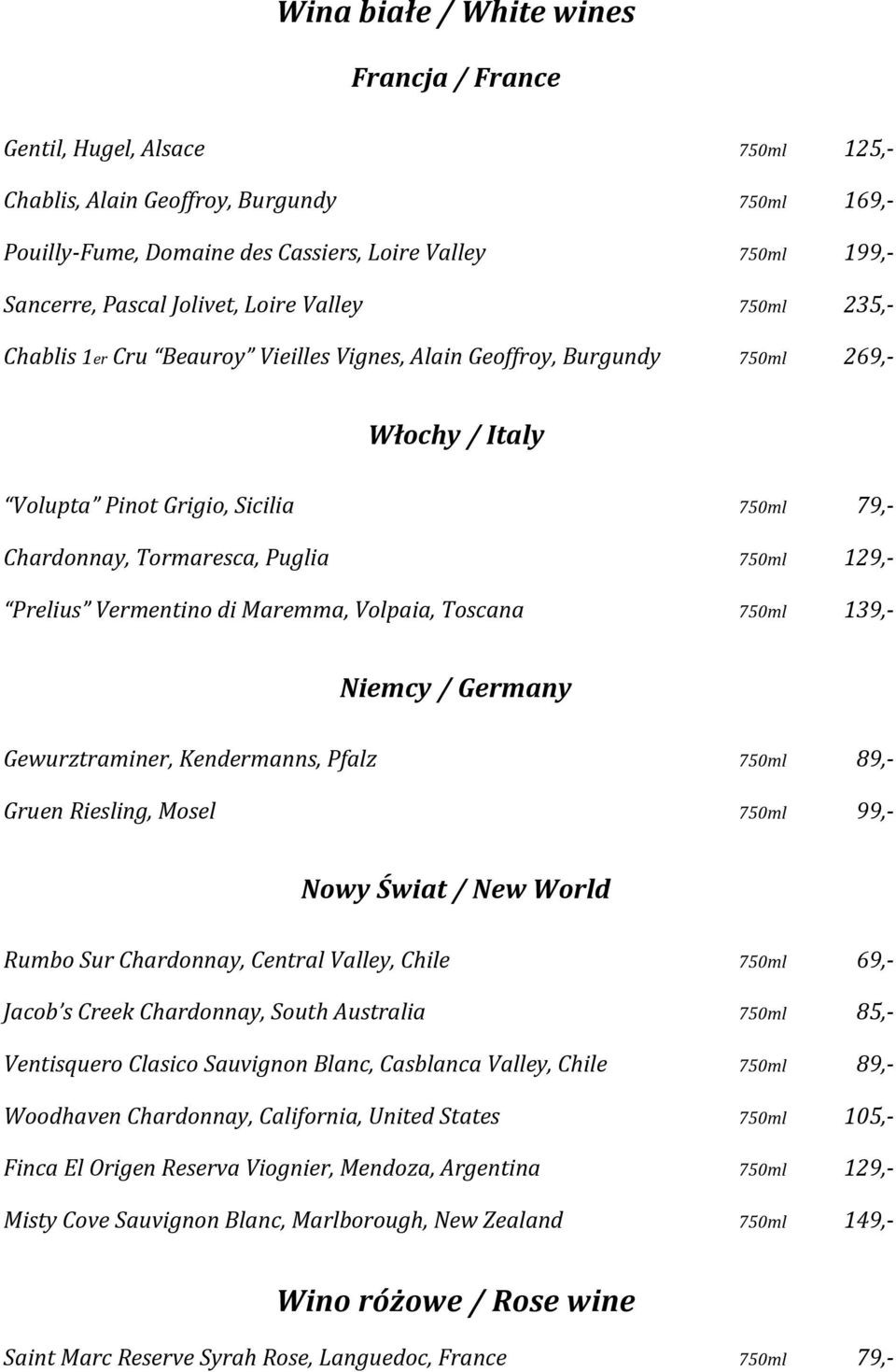 750ml 129,- Prelius Vermentino di Maremma, Volpaia, Toscana 750ml 139,- Niemcy / Germany Gewurztraminer, Kendermanns, Pfalz 750ml 89,- Gruen Riesling, Mosel 750ml 99,- Nowy Świat / New World Rumbo