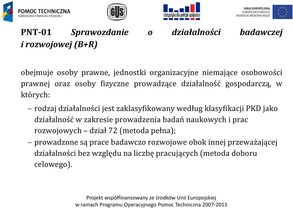 według klasyfikacji PKD jako działalność w zakresie prowadzenia badań naukowych i prac rozwojowych dział 72 (metoda pełna);