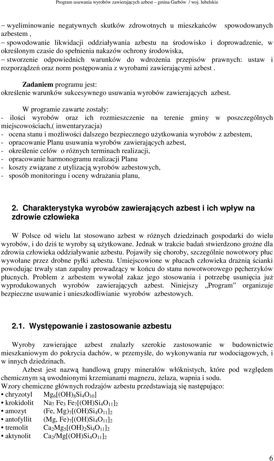 Zadaniem programu jest: określenie warunków sukcesywnego usuwania wyrobów zawierających azbest.