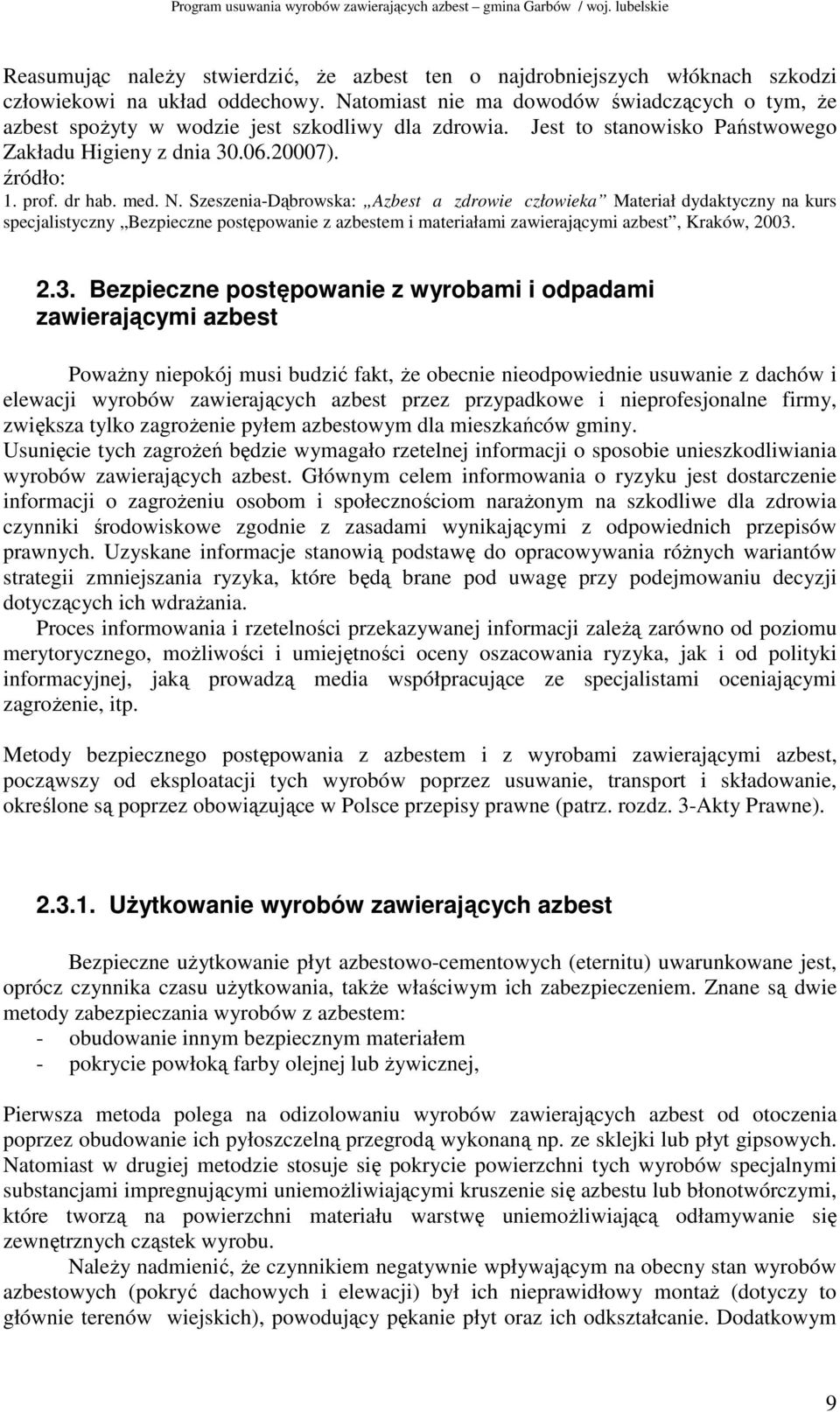 Szeszenia-Dąbrowska: Azbest a zdrowie człowieka Materiał dydaktyczny na kurs specjalistyczny Bezpieczne postępowanie z azbestem i materiałami zawierającymi azbest, Kraków, 2003.