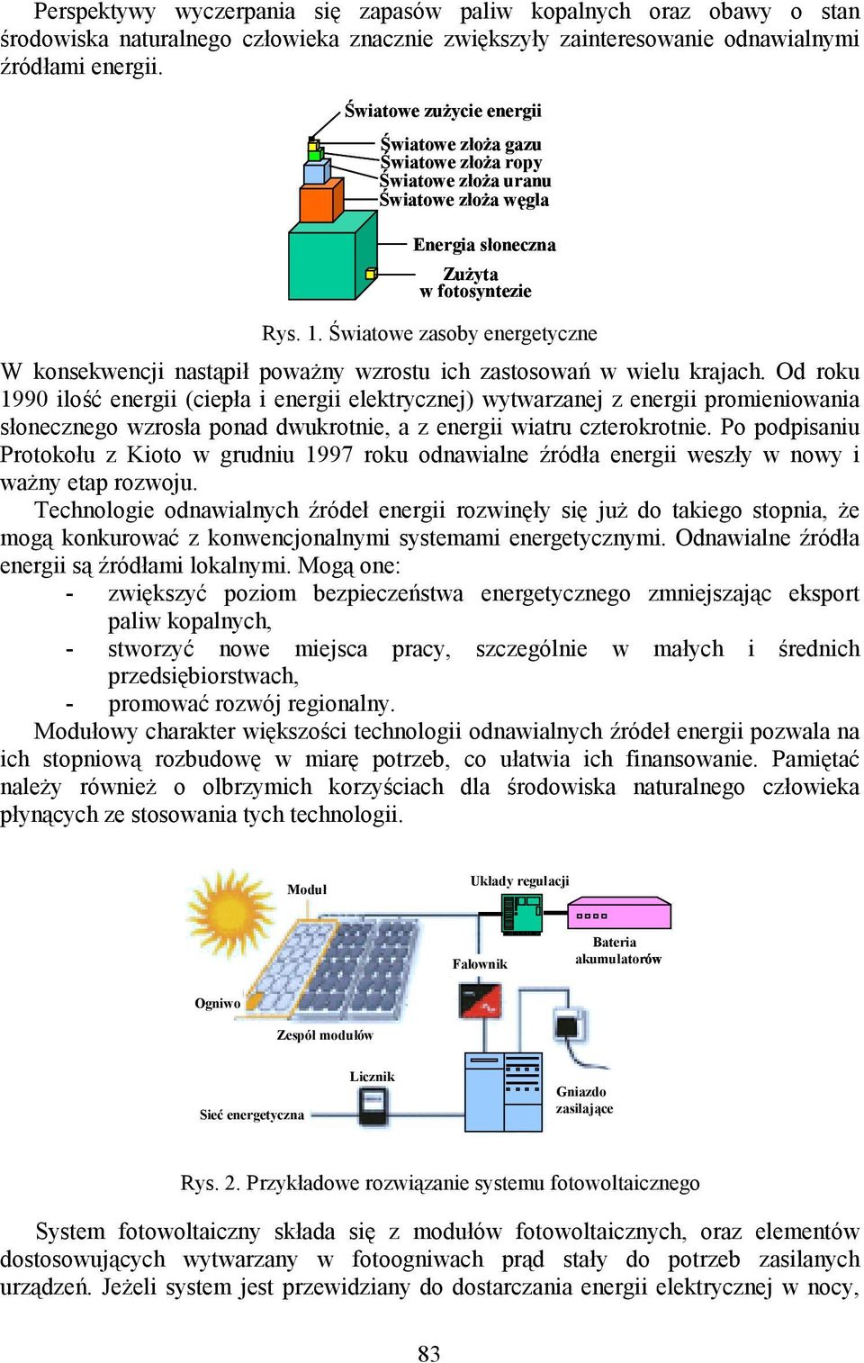 Światowe zasoby energetyczne W konsekwencji nastąpił poważny wzrostu ich zastosowań w wielu krajach.