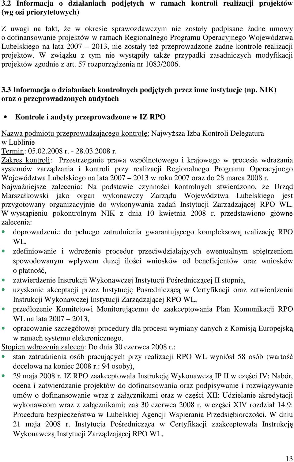 W związku z tym nie wystąpiły takŝe przypadki zasadniczych modyfikacji projektów zgodnie z art. 57 rozporządzenia nr 1083/2006. 3.