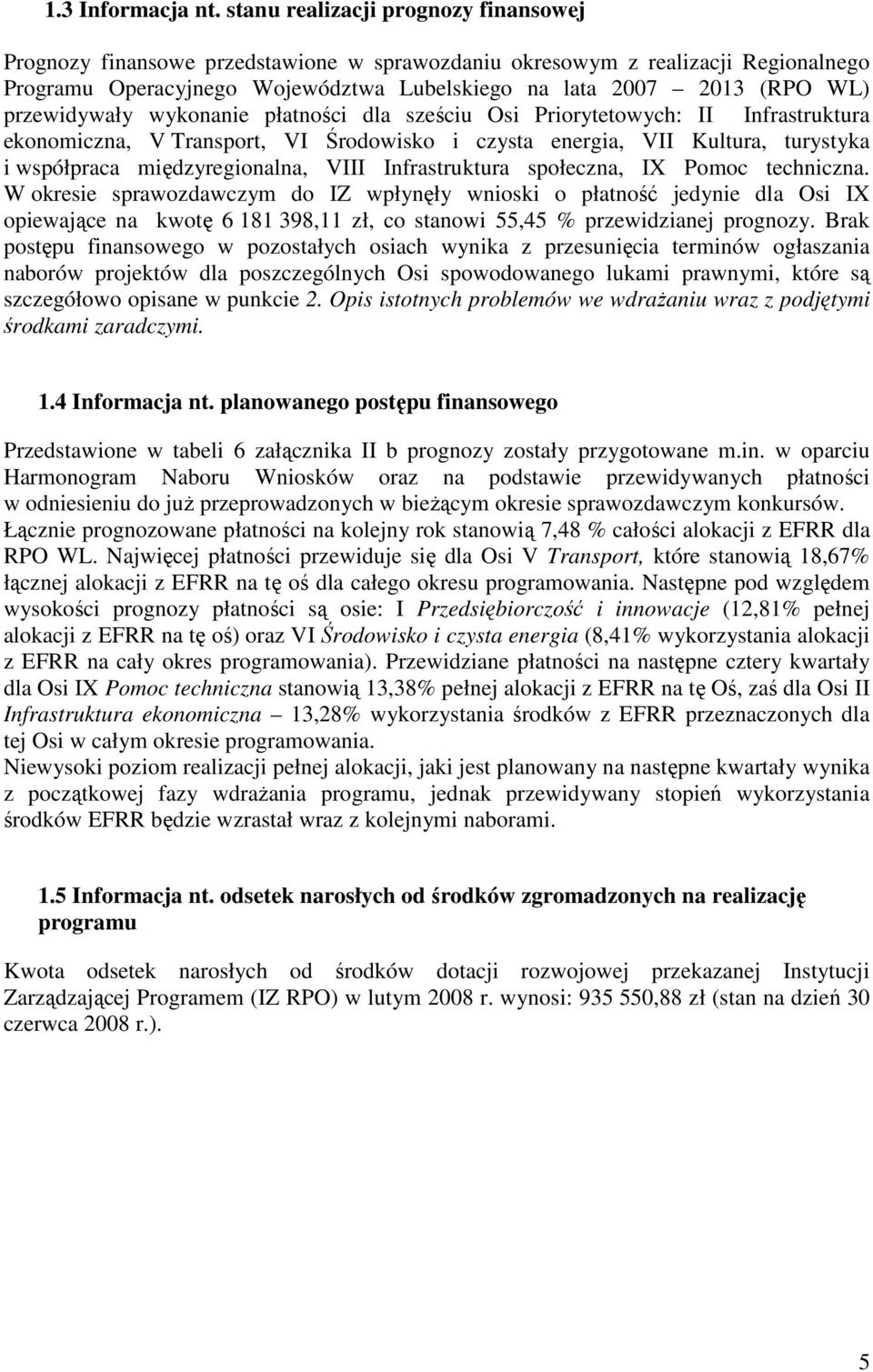 przewidywały wykonanie płatności dla sześciu Osi Priorytetowych: II Infrastruktura ekonomiczna, V Transport, VI Środowisko i czysta energia, VII Kultura, turystyka i współpraca międzyregionalna, VIII