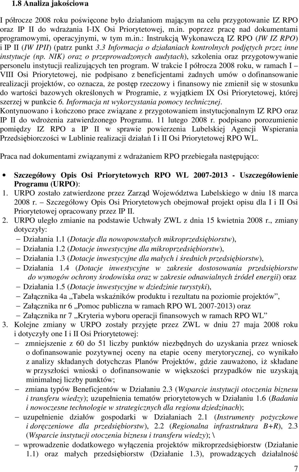 3 Informacja o działaniach kontrolnych podjętych przez inne instytucje (np. NIK) oraz o przeprowadzonych audytach), szkolenia oraz przygotowywanie personelu instytucji realizujących ten program.