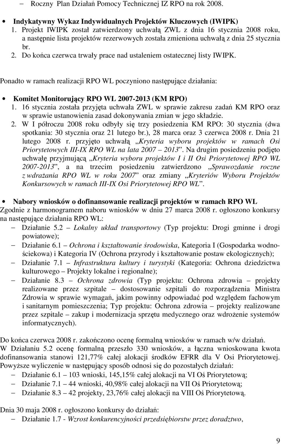 Ponadto w ramach realizacji RPO WL poczyniono następujące działania: Komitet Monitorujący RPO WL 2007-2013 (KM RPO) 1.