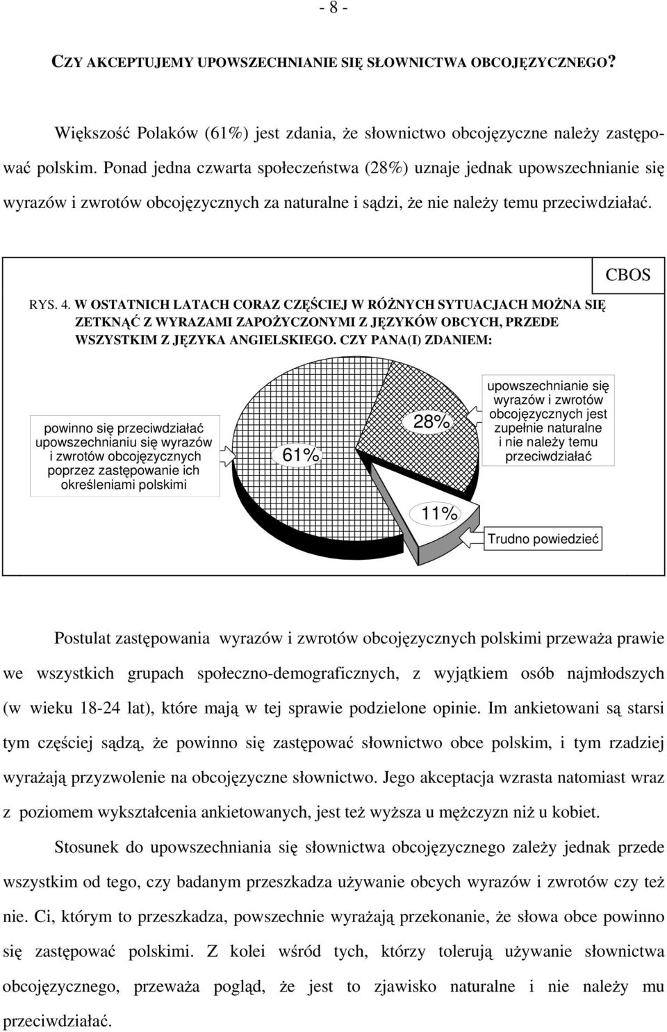 W OSTATNICH LATACH CORAZ CZĘŚCIEJ W RÓŻNYCH SYTUACJACH MOŻNA SIĘ ZETKNĄĆ Z WYRAZAMI ZAPOŻYCZONYMI Z JĘZYKÓW OBCYCH, PRZEDE WSZYSTKIM Z JĘZYKA ANGIELSKIEGO.