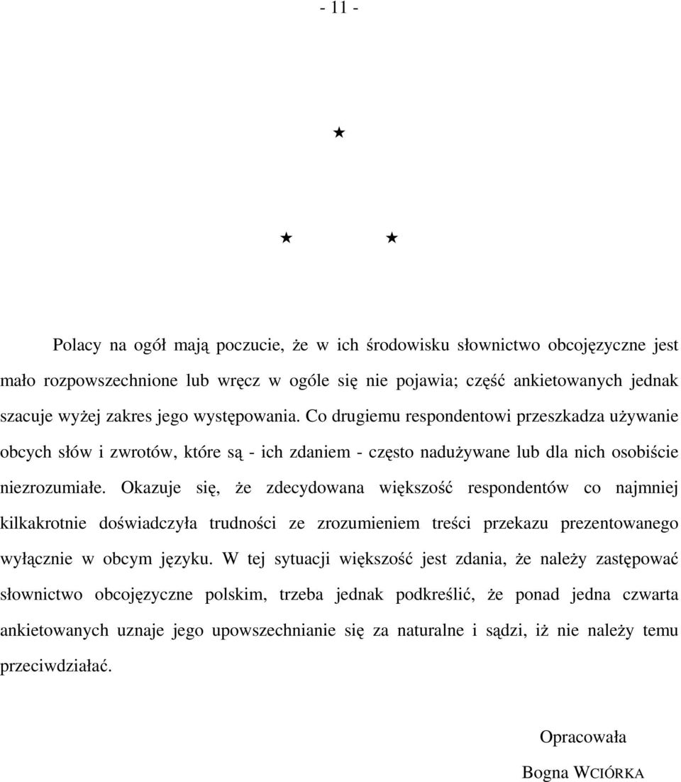 Okazuje się, że zdecydowana większość respondentów co najmniej kilkakrotnie doświadczyła trudności ze zrozumieniem treści przekazu prezentowanego wyłącznie w obcym języku.