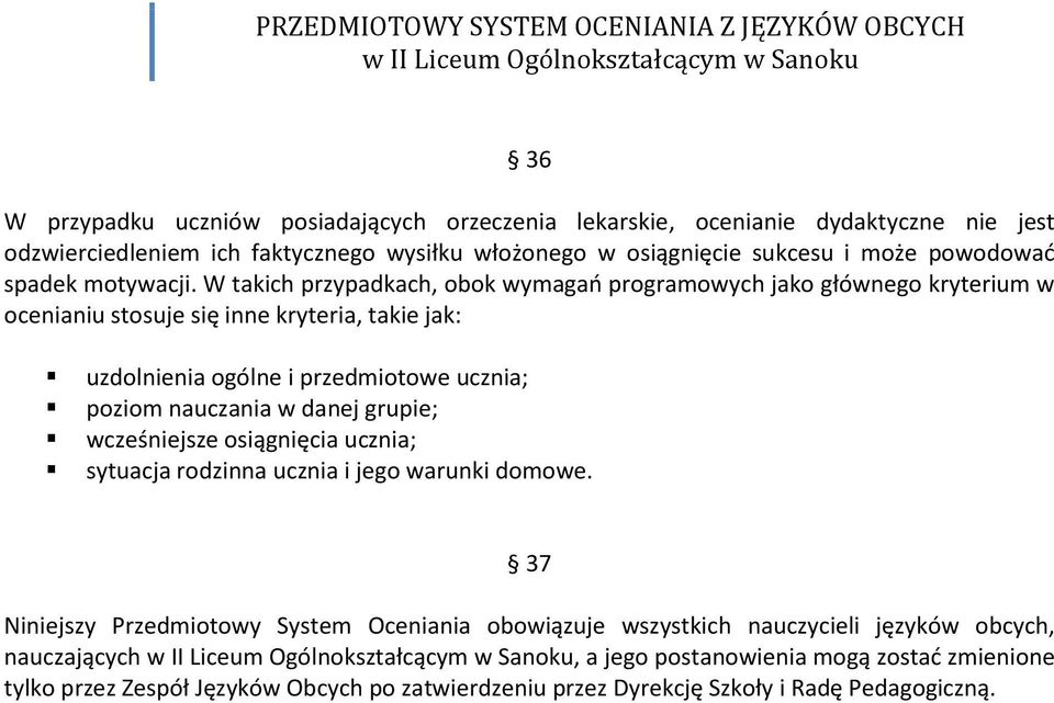 W takich przypadkach, obok wymagao programowych jako głównego kryterium w ocenianiu stosuje się inne kryteria, takie jak: uzdolnienia ogólne i przedmiotowe ucznia; poziom