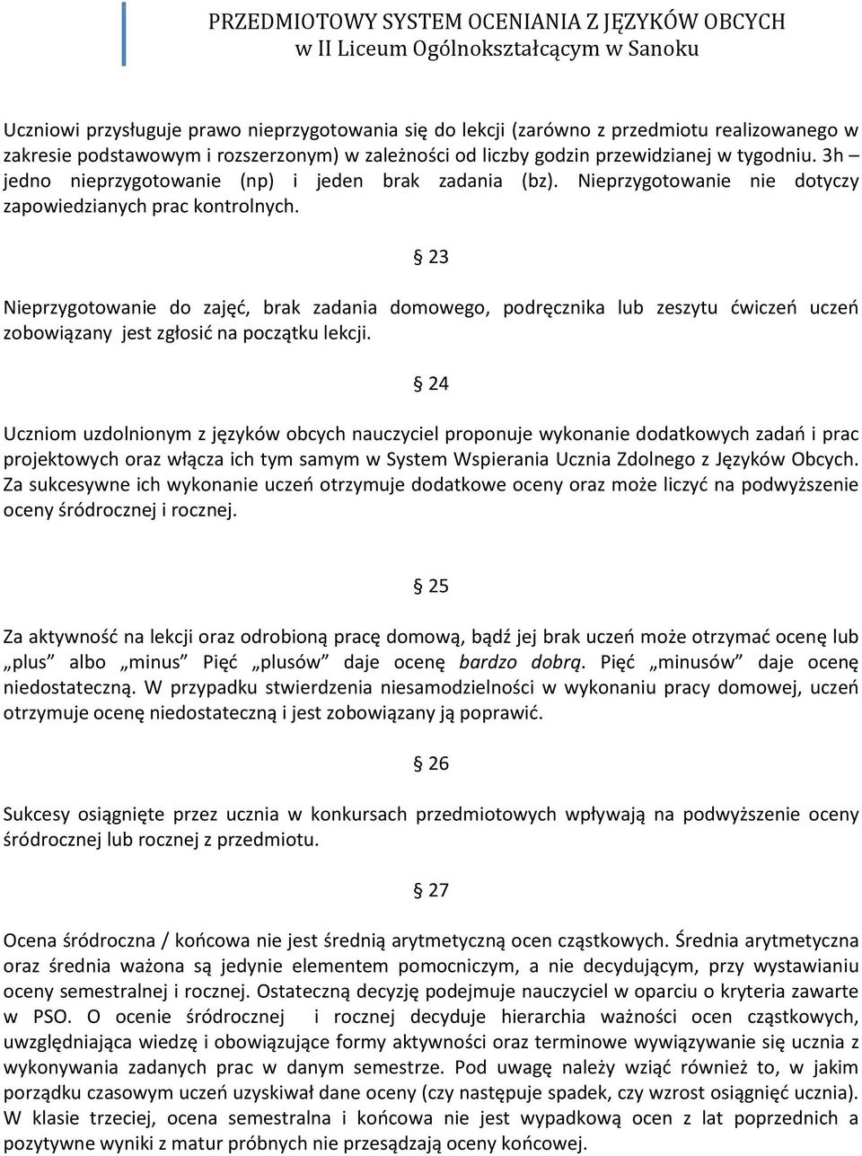 23 Nieprzygotowanie do zajęd, brak zadania domowego, podręcznika lub zeszytu dwiczeo uczeo zobowiązany jest zgłosid na początku lekcji.