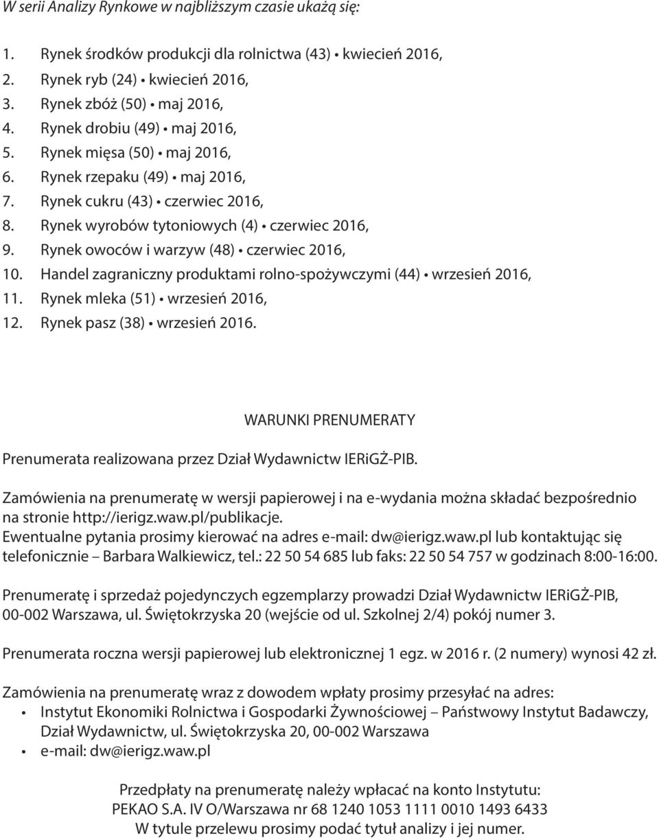 Rynek owoców i warzyw (48) czerwiec 2016, 10. Handel zagraniczny produktami rolno-spożywczymi (44) wrzesień 2016, 11. Rynek mleka (51) wrzesień 2016, 12. Rynek pasz (38) wrzesień 2016.