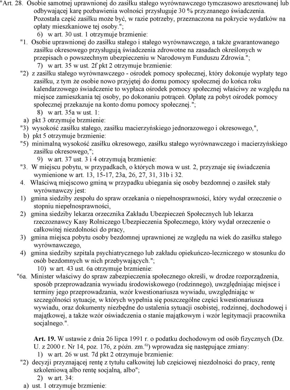 Osobie uprawnionej do zasiłku stałego i stałego wyrównawczego, a także gwarantowanego zasiłku okresowego przysługują świadczenia zdrowotne na zasadach określonych w przepisach o powszechnym