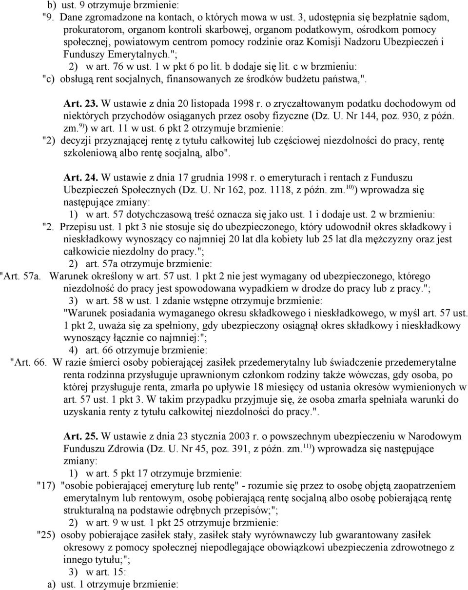 Funduszy Emerytalnych."; 2) w art. 76 w ust. 1 w pkt 6 po lit. b dodaje się lit. c w brzmieniu: "c) obsługą rent socjalnych, finansowanych ze środków budżetu państwa,". Art. 23.