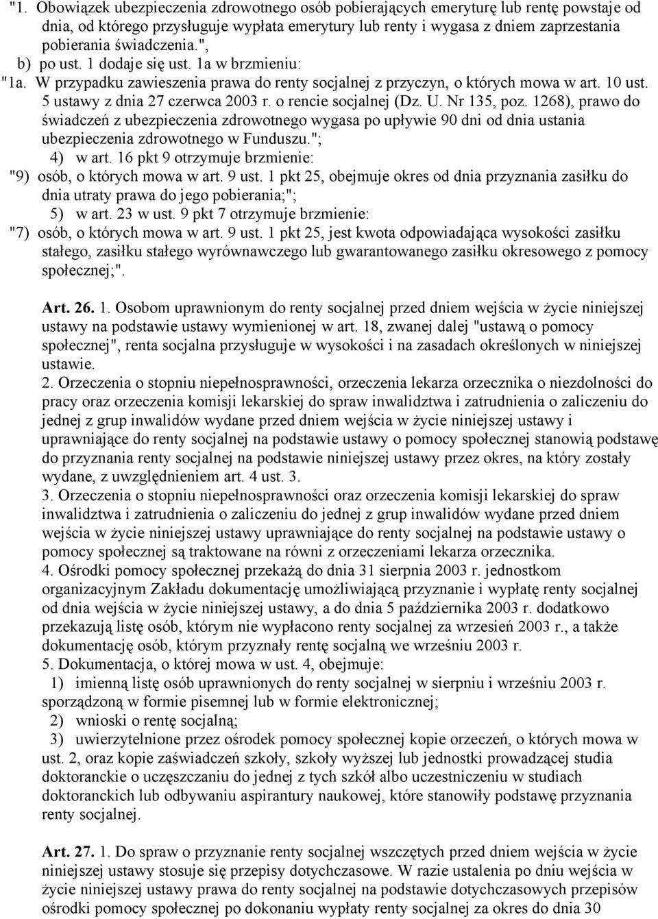 o rencie socjalnej (Dz. U. Nr 135, poz. 1268), prawo do świadczeń z ubezpieczenia zdrowotnego wygasa po upływie 90 dni od dnia ustania ubezpieczenia zdrowotnego w Funduszu."; 4) w art.