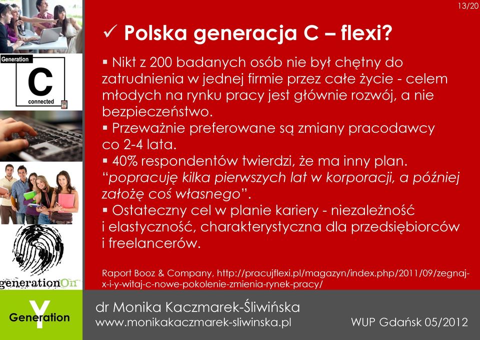 bezpieczeństwo. Przeważnie preferowane są zmiany pracodawcy co 2-4 lata. 40% respondentów twierdzi, że ma inny plan.