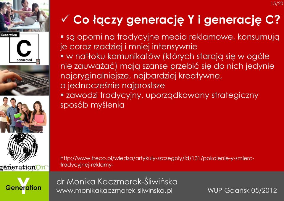 (których starają się w ogóle nie zauważać) mają szansę przebić się do nich jedynie najoryginalniejsze, najbardziej