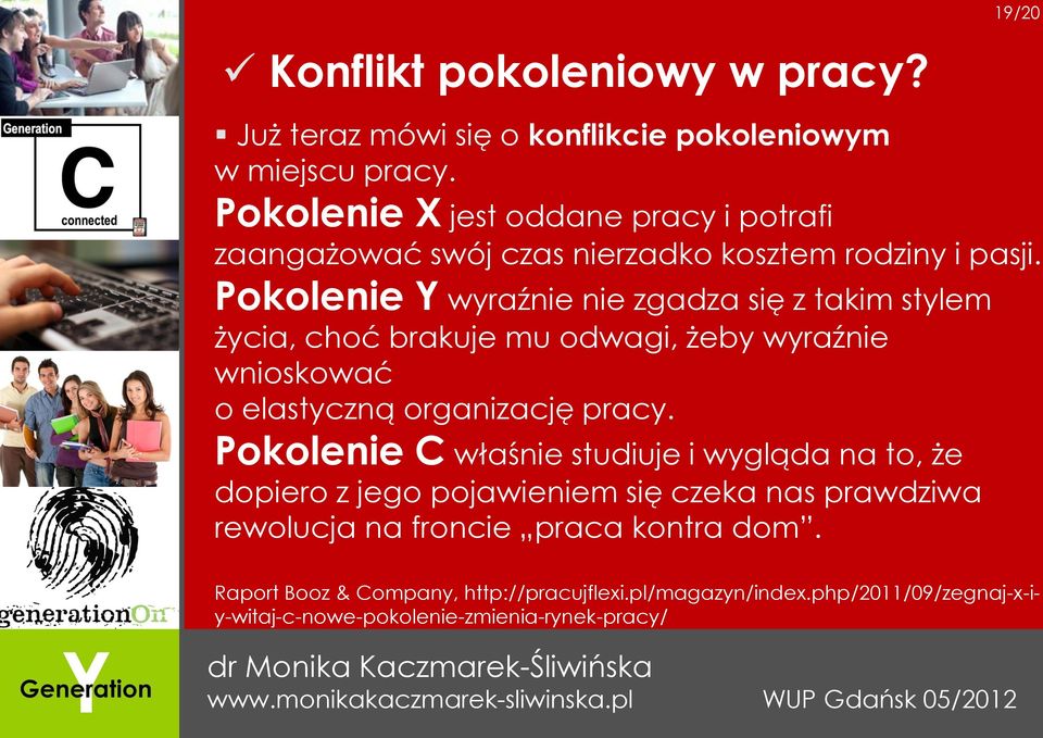 Pokolenie Y wyraźnie nie zgadza się z takim stylem życia, choć brakuje mu odwagi, żeby wyraźnie wnioskować o elastyczną organizację pracy.