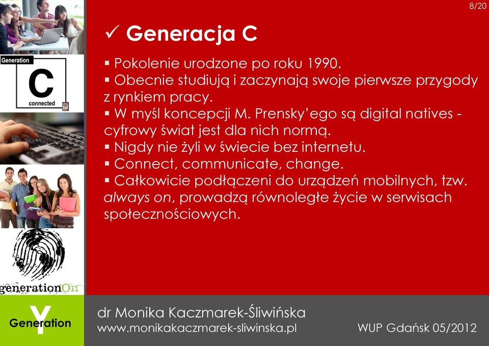 Prensky ego są digital natives - cyfrowy świat jest dla nich normą.