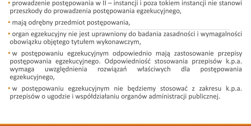 odpowiednio mają zastosowanie przepisy postępowania egzekucyjnego. Odpowiedniość stosowania przepisów k.p.a. wymaga uwzględnienia rozwiązań właściwych dla postępowania egzekucyjnego, w postępowaniu egzekucyjnym nie będziemy stosować z zakresu k.