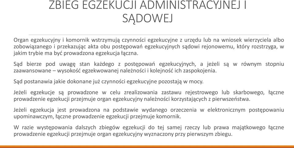 Sąd bierze pod uwagę stan każdego z postępowań egzekucyjnych, a jeżeli są w równym stopniu zaawansowane wysokość egzekwowanej należności i kolejność ich zaspokojenia.