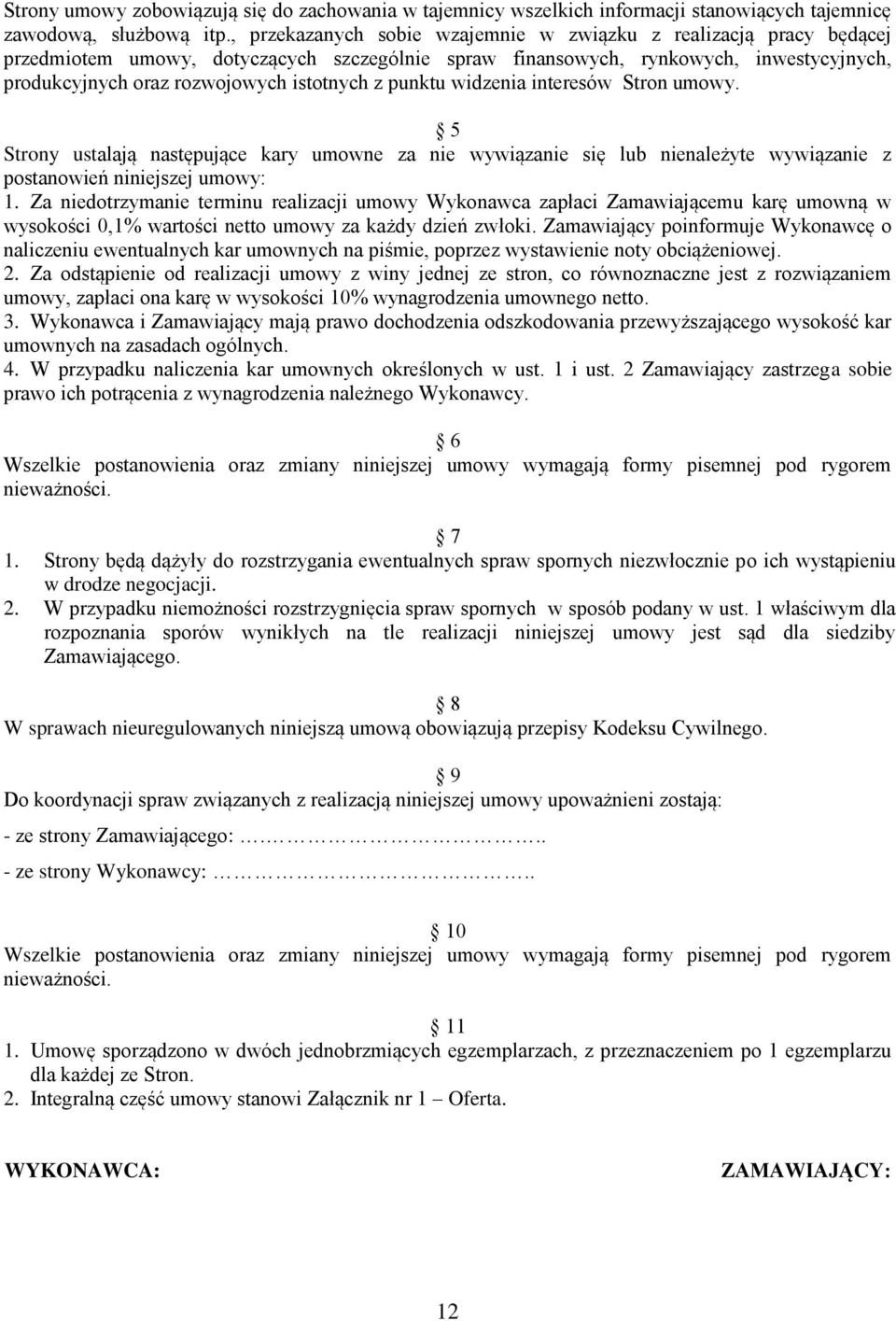 punktu widzenia interesów Stron umowy. 5 Strony ustalają następujące kary umowne za nie wywiązanie się lub nienależyte wywiązanie z postanowień niniejszej umowy: 1.