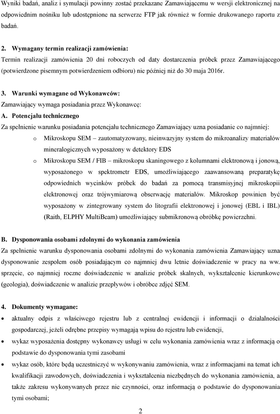 Wymagany termin realizacji zamówienia: Termin realizacji zamówienia 20 dni roboczych od daty dostarczenia próbek przez Zamawiającego (potwierdzone pisemnym potwierdzeniem odbioru) nie później niż do