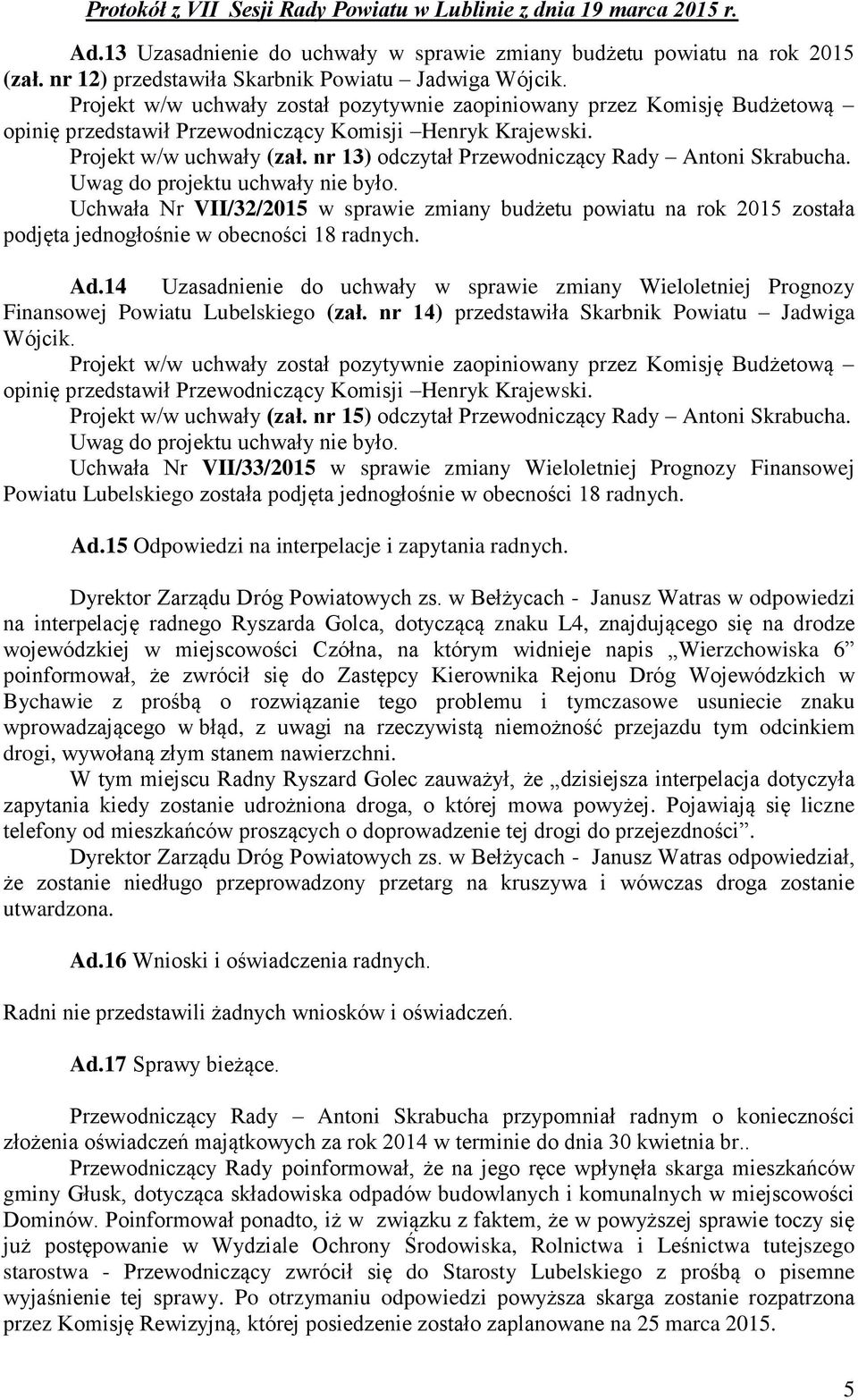 nr 13) odczytał Przewodniczący Rady Antoni Skrabucha. Uwag do projektu uchwały nie było.