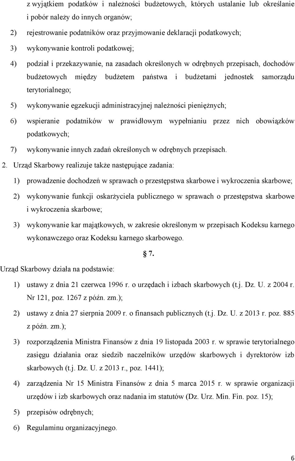 wykonywanie egzekucji administracyjnej należności pieniężnych; 6) wspieranie podatników w prawidłowym wypełnianiu przez nich obowiązków podatkowych; 7) wykonywanie innych zadań określonych w