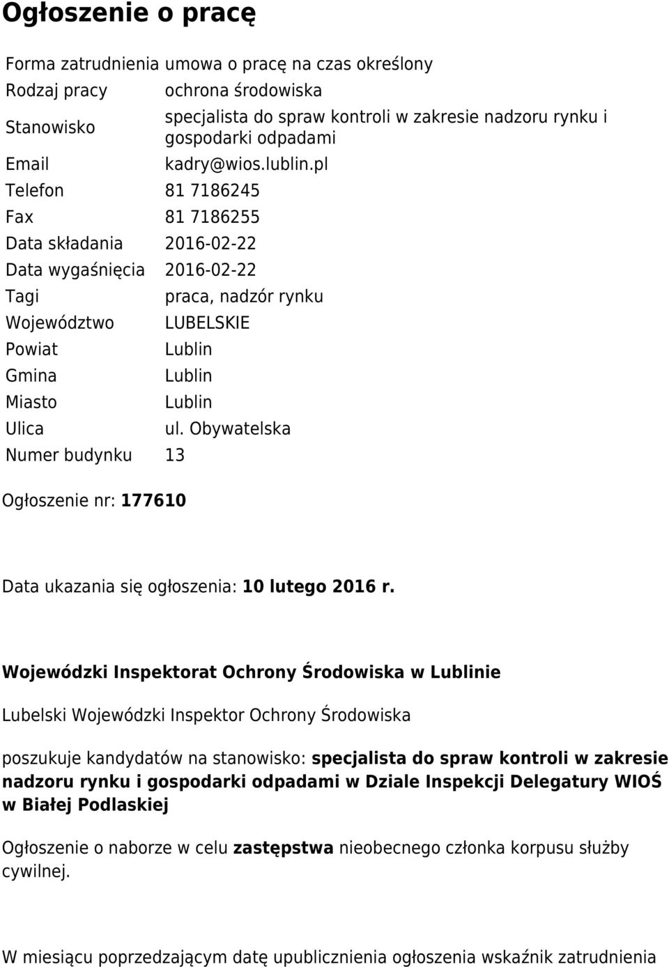 pl Telefon 81 7186245 Fax 81 7186255 Data składania 2016-02-22 Data wygaśnięcia 2016-02-22 Tagi Województwo Powiat Gmina Miasto Ulica Numer budynku 13 Ogłoszenie nr: 177610 praca, nadzór rynku