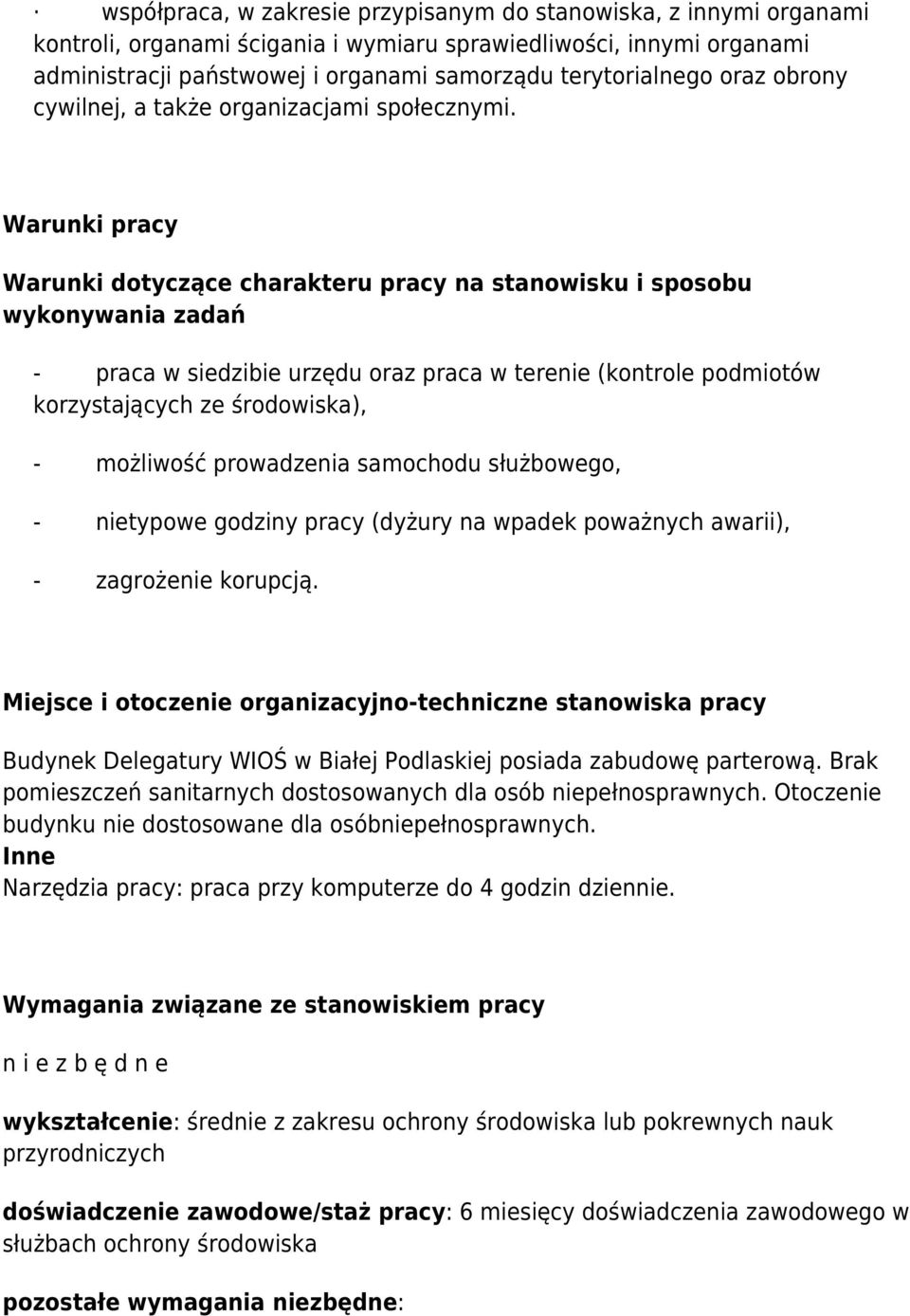 Warunki pracy Warunki dotyczące charakteru pracy na stanowisku i sposobu wykonywania zadań - praca w siedzibie urzędu oraz praca w terenie (kontrole podmiotów korzystających ze środowiska), -