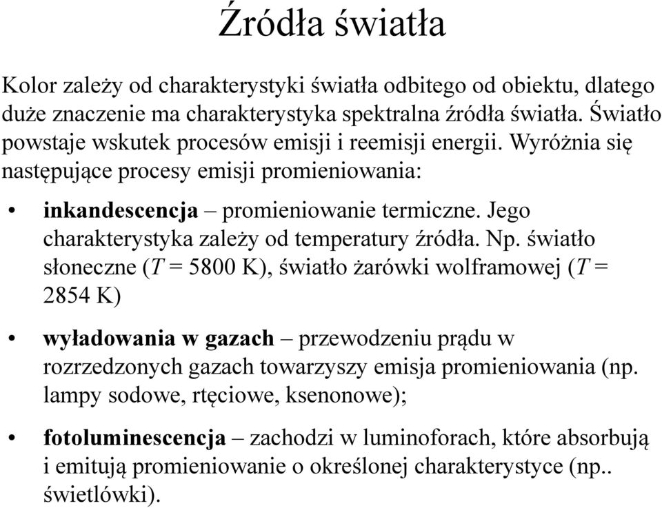 Jego charakterystyka zależy od temperatury źródła. Np.