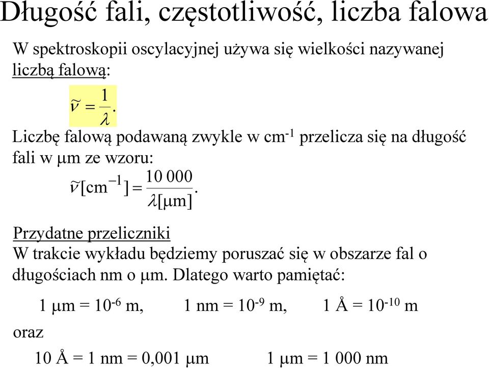 λ Liczbę falową podawaną zwykle w cm -1 przelicza się na długość fali w µm ze wzoru: ~ 10000 1 ν[cm ] =.