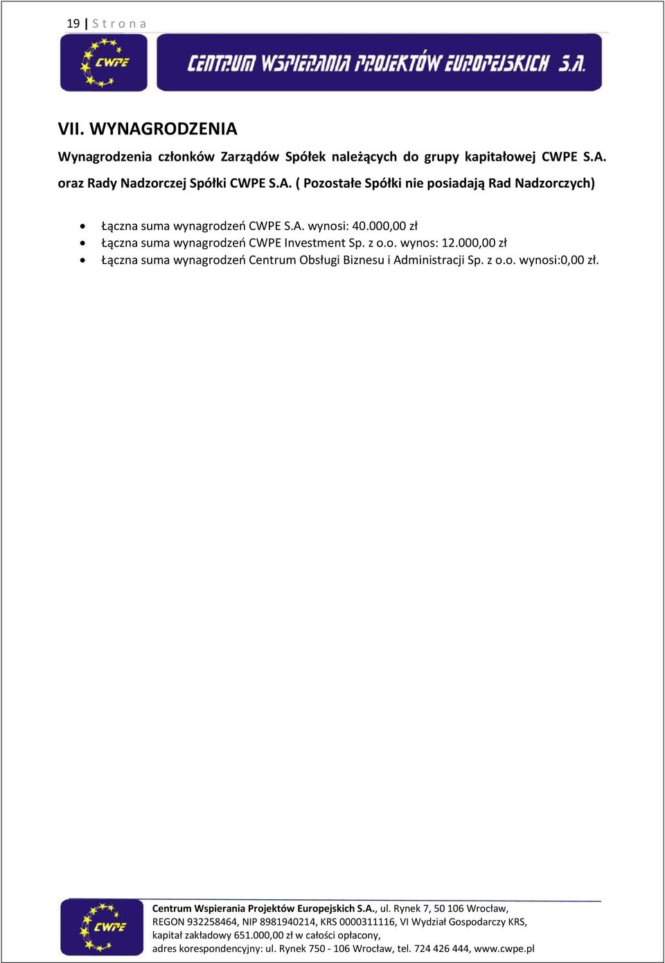 A. ( Pozostałe Spółki nie posiadają Rad Nadzorczych) Łączna suma wynagrodzeń CWPE S.A. wynosi: 40.