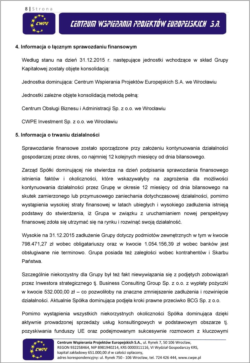 we Wrocławiu Jednostki zależne objęte konsolidacją metodą pełną: Centrum Obsługi Biznesu i Administracji Sp. z o.o. we Wrocławiu CWPE Investment Sp. z o.o. we Wrocławiu 5.