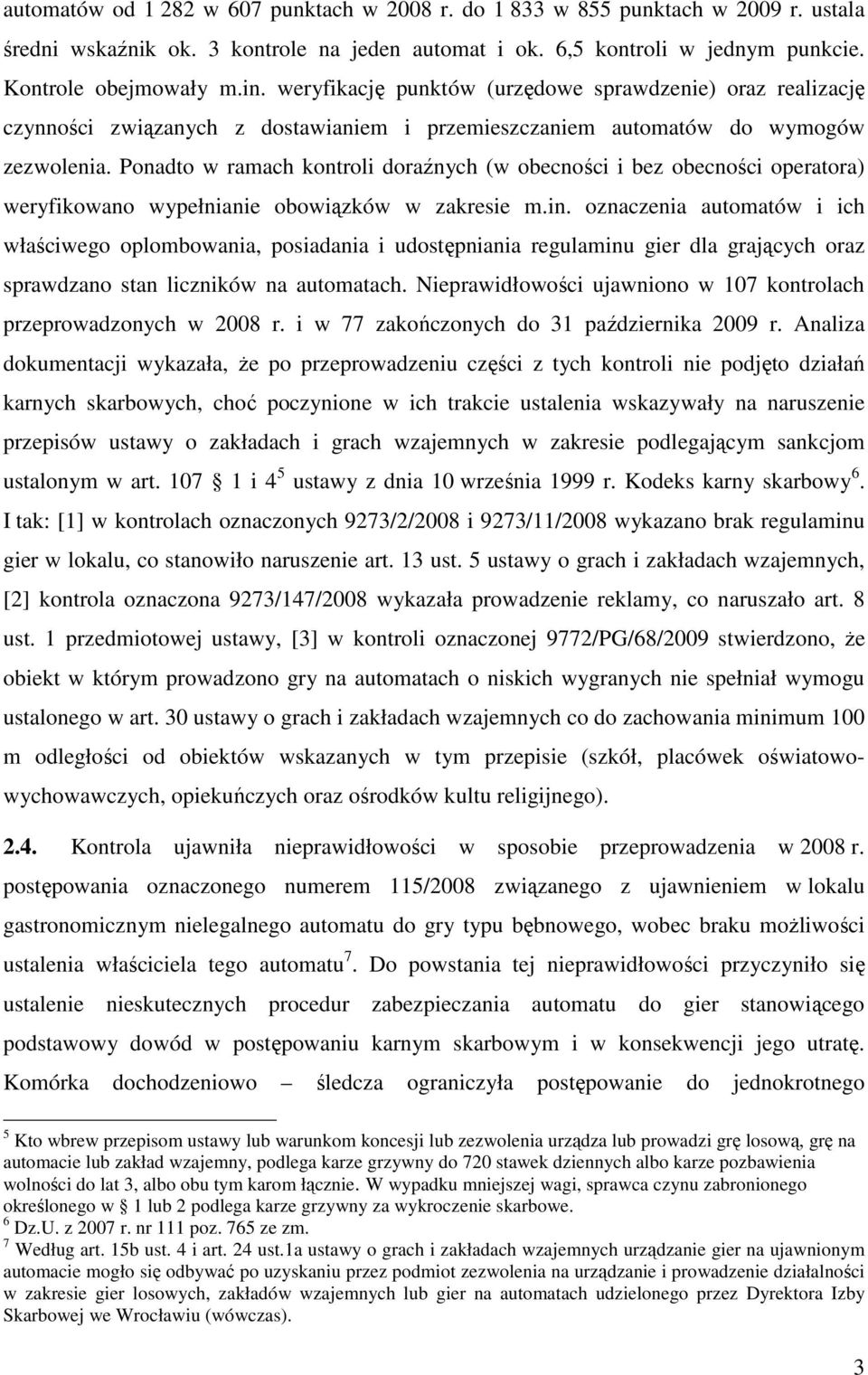 Ponadto w ramach kontroli doraźnych (w obecności i bez obecności operatora) weryfikowano wypełnianie obowiązków w zakresie m.in.