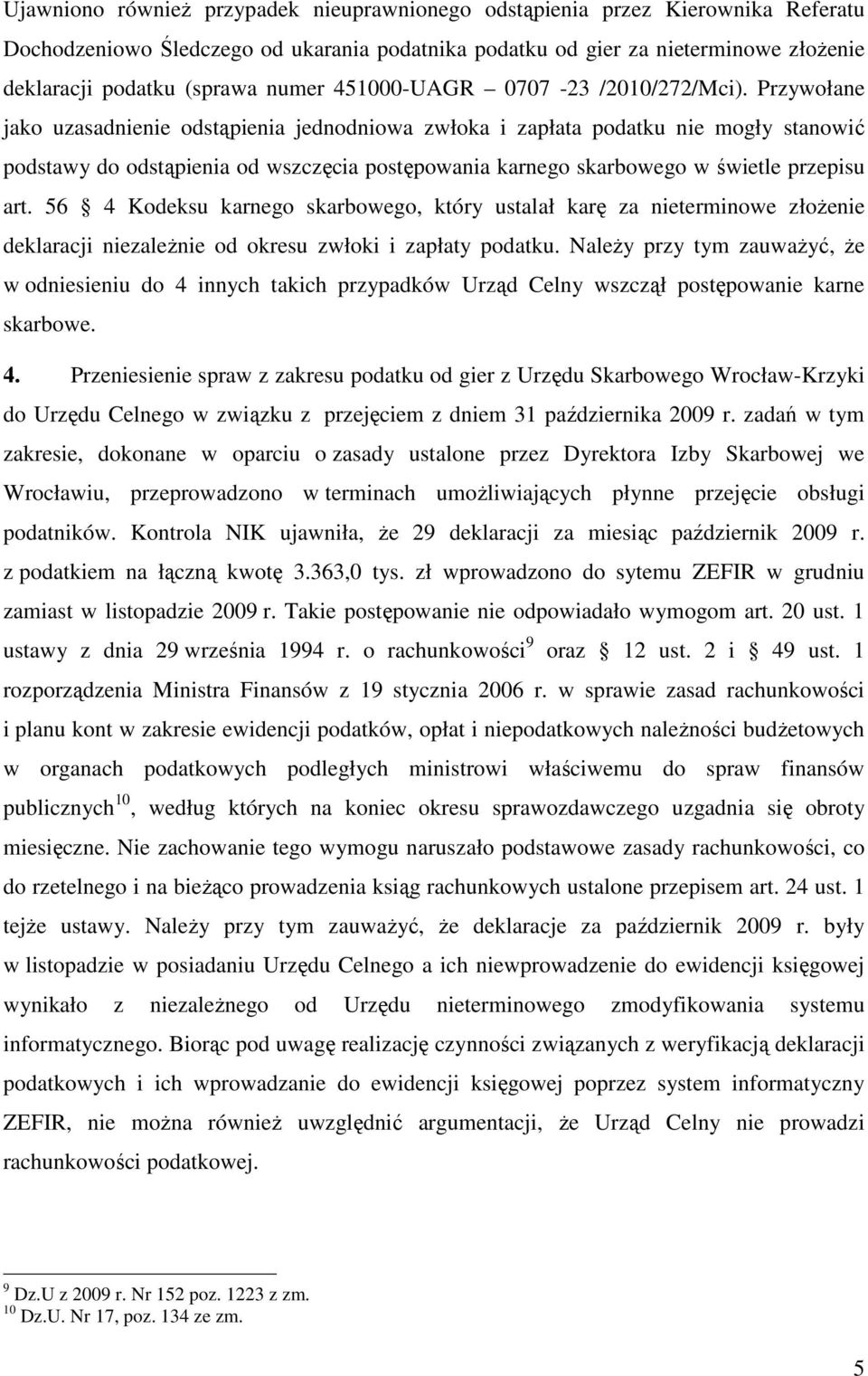 Przywołane jako uzasadnienie odstąpienia jednodniowa zwłoka i zapłata podatku nie mogły stanowić podstawy do odstąpienia od wszczęcia postępowania karnego skarbowego w świetle przepisu art.