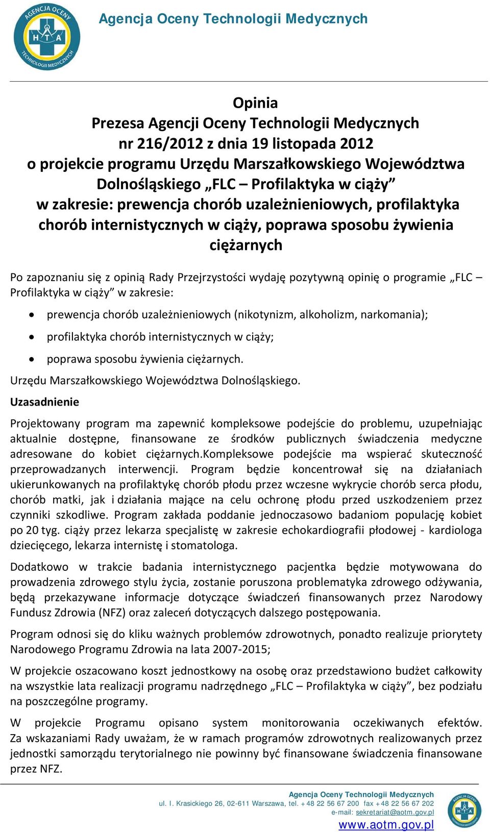 Przejrzystości wydaję pozytywną opinię o programie FLC Profilaktyka w ciąży w zakresie: prewencja chorób uzależnieniowych (nikotynizm, alkoholizm, narkomania); profilaktyka chorób internistycznych w