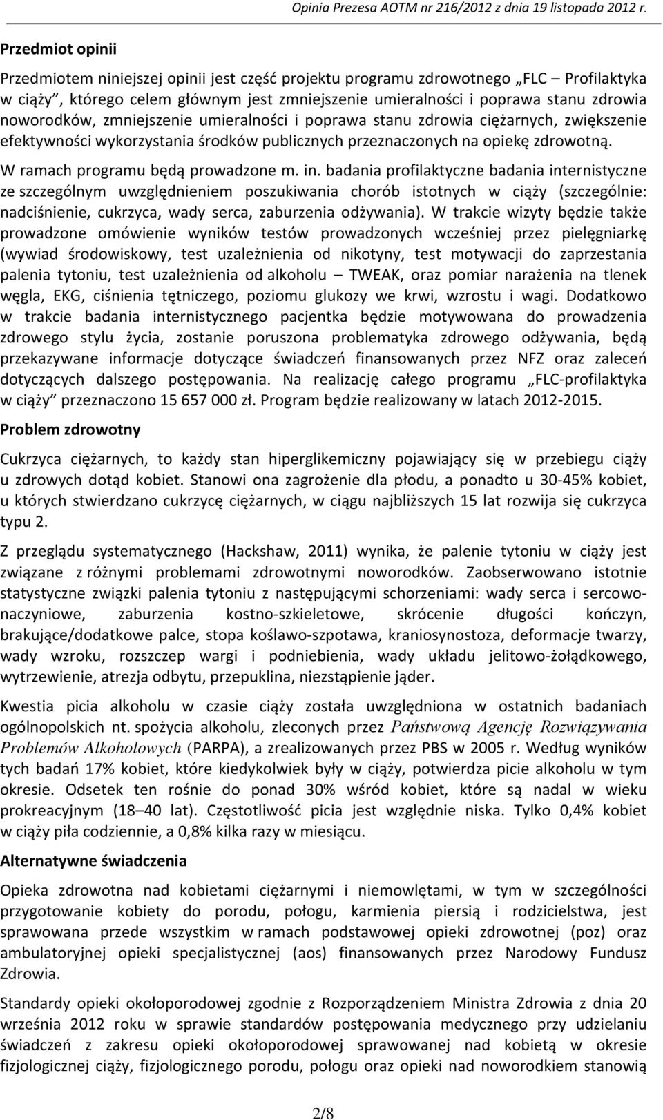 umieralności i poprawa stanu zdrowia ciężarnych, zwiększenie efektywności wykorzystania środków publicznych przeznaczonych na opiekę zdrowotną. W ramach programu będą prowadzone m. in.