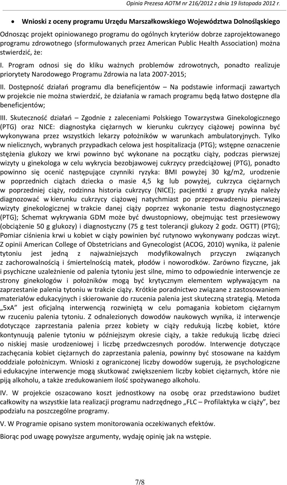 Program odnosi się do kliku ważnych problemów zdrowotnych, ponadto realizuje priorytety Narodowego Programu Zdrowia na lata 2007-2015; II.